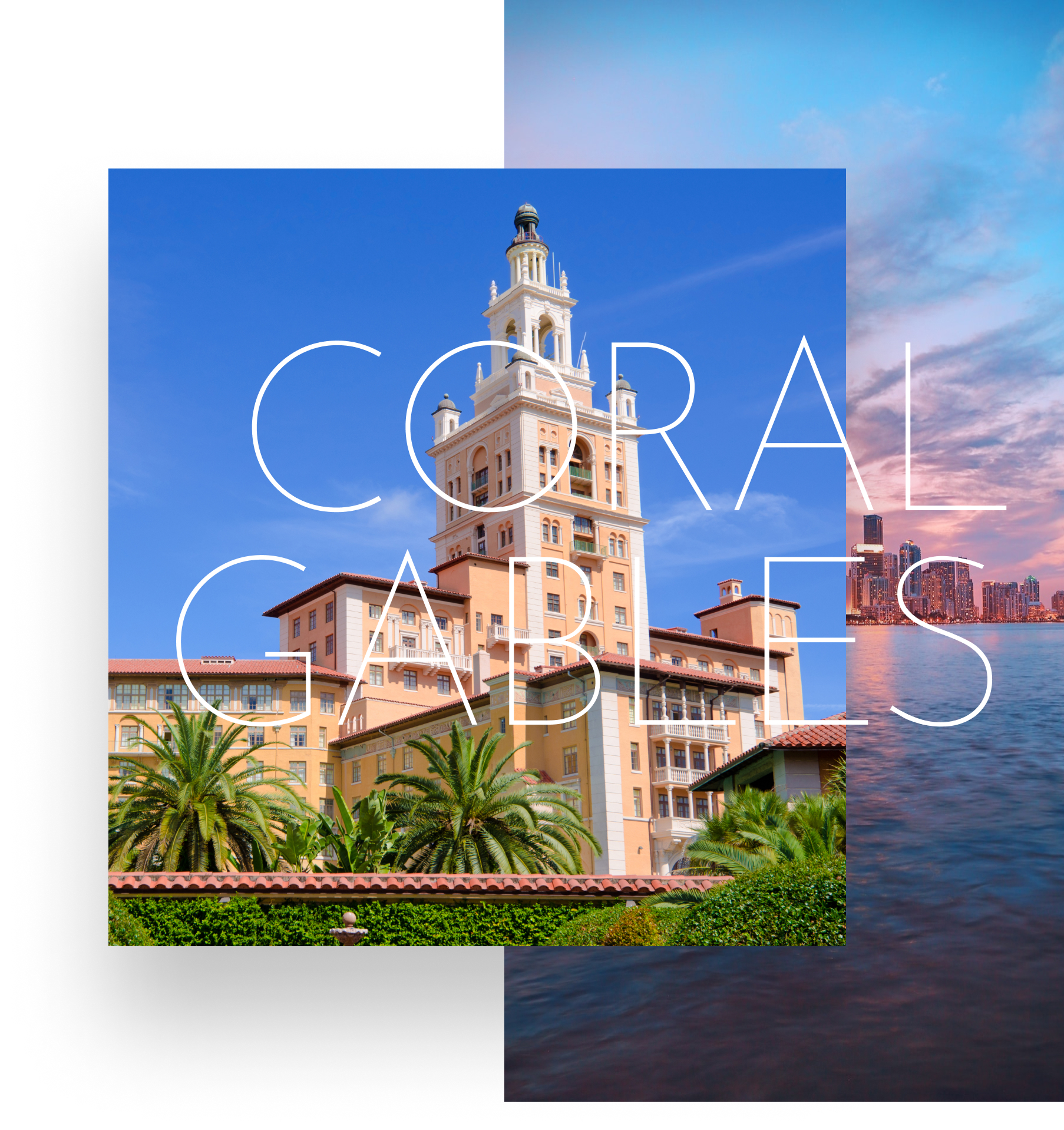 "CORAL GABLES" over an image of the Biltmore Hotel over an image of Miami at sunset from the water.